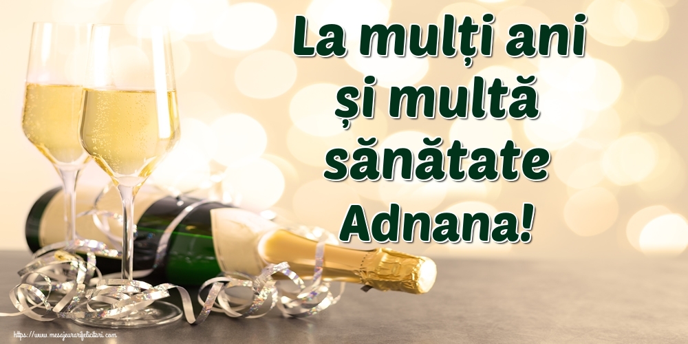 Felicitari de la multi ani - Sampanie | La mulți ani și multă sănătate Adnana!