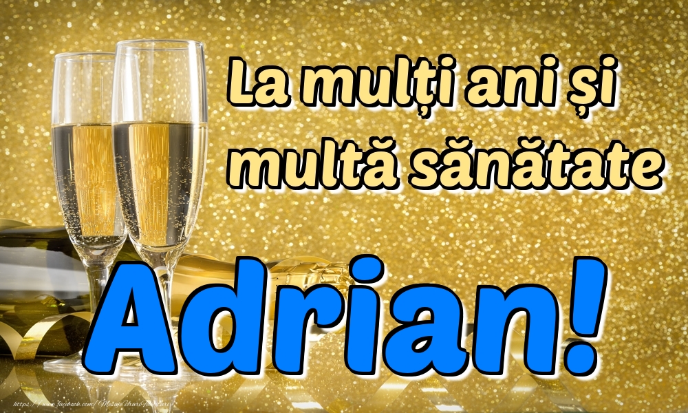 la mulți ani adrian La mulți ani multă sănătate Adrian!