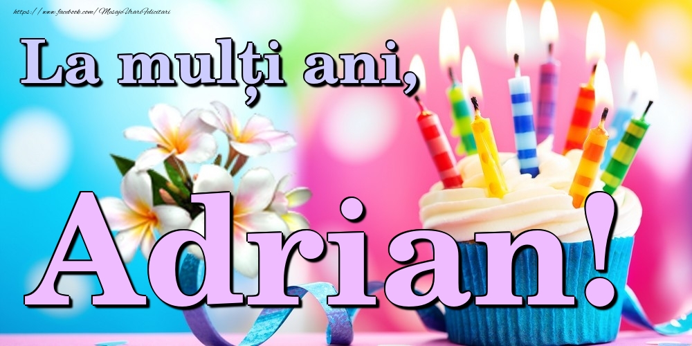 Felicitari de la multi ani - Flori & Tort | La mulți ani, Adrian!