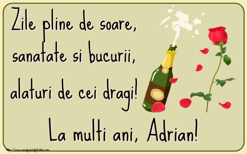 Felicitari de la multi ani - Flori & Sampanie | Zile pline de soare, sanatate si bucurii, alaturi de cei dragi! La multi ani, Adrian!