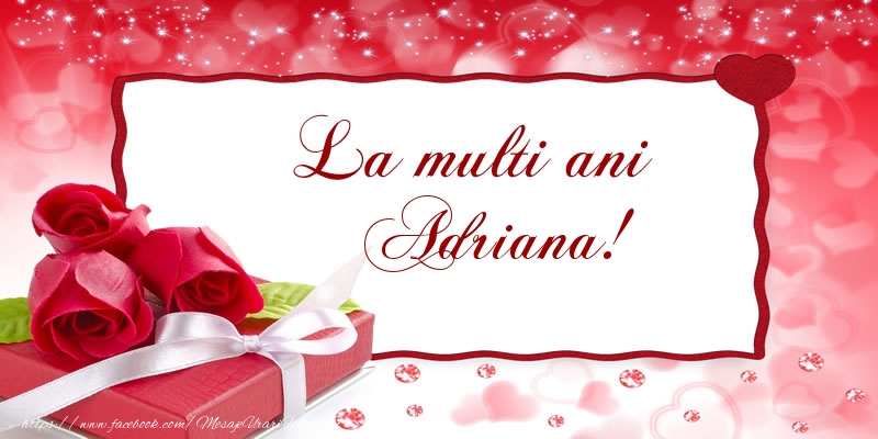 Felicitari de la multi ani - Cadou & Trandafiri | La multi ani Adriana!