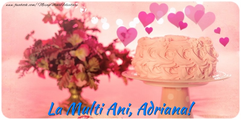 Felicitari de la multi ani - ❤️❤️❤️ Flori & Inimioare & Tort | La multi ani, Adriana!