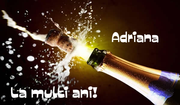 Felicitari de la multi ani - Sampanie | Adriana La multi ani!