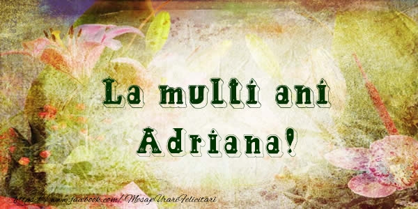 Felicitari de la multi ani - Flori | La multi ani Adriana!