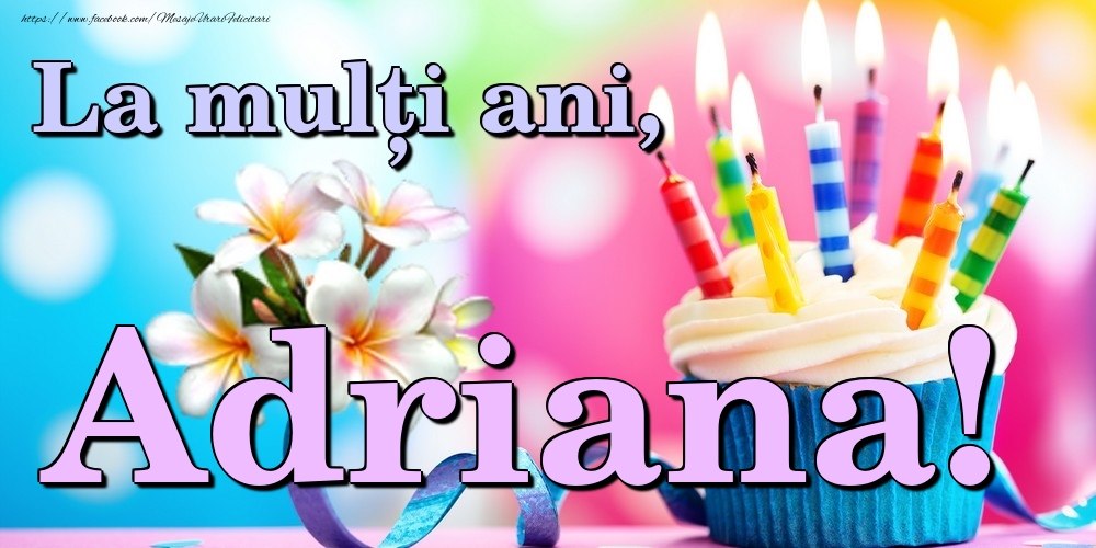 Felicitari de la multi ani - Flori & Tort | La mulți ani, Adriana!