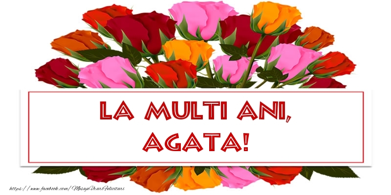 Felicitari de la multi ani - Flori & Trandafiri | La multi ani, Agata!