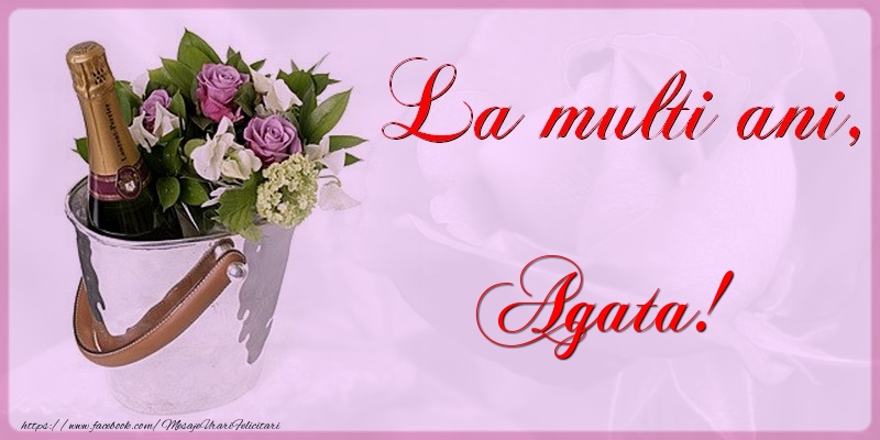 Felicitari de la multi ani - Flori & Sampanie | La multi ani Agata