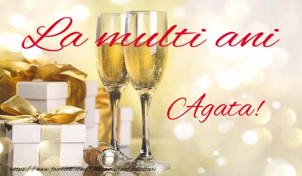 Felicitari de la multi ani - La multi ani Agata!