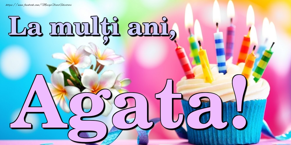 Felicitari de la multi ani - Flori & Tort | La mulți ani, Agata!