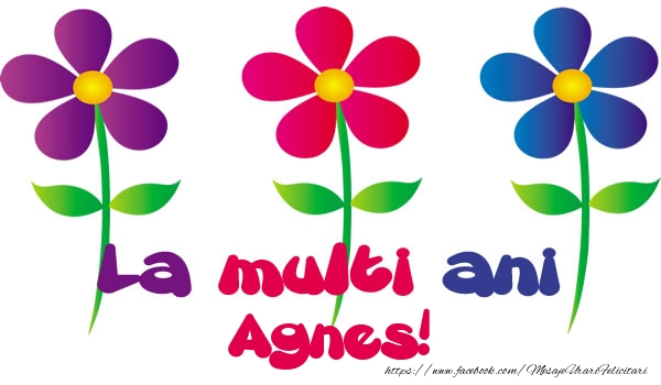 Felicitari de la multi ani - La multi ani Agnes!