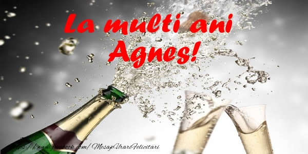 Felicitari de la multi ani - Sampanie | La multi ani Agnes!