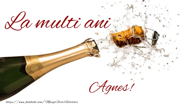 Felicitari de la multi ani - Sampanie | La multi ani Agnes!