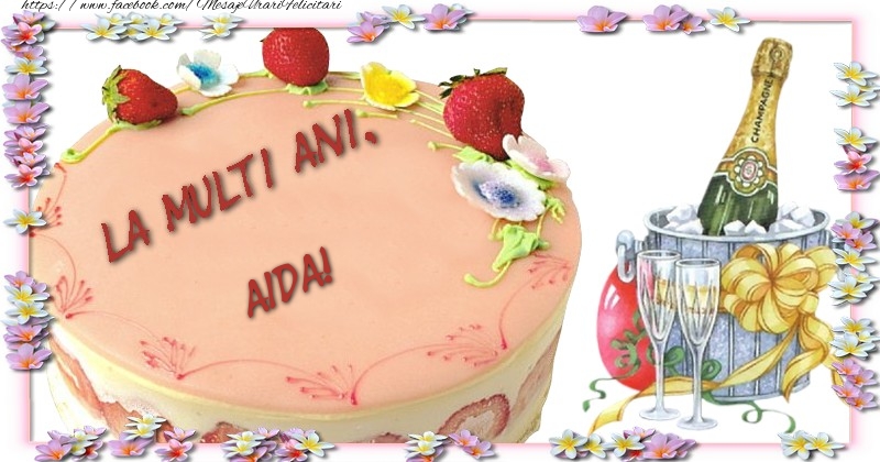 Felicitari de la multi ani - Tort & Sampanie | La multi ani, Aida!