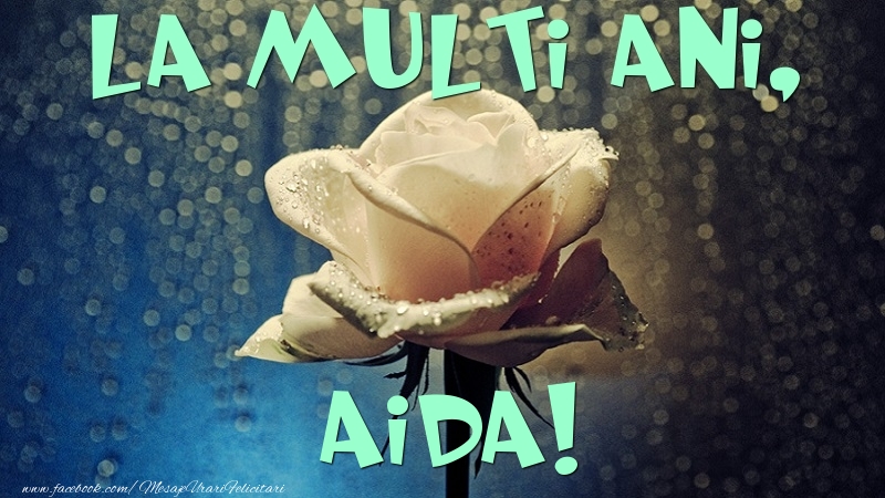 Felicitari de la multi ani - Flori & Trandafiri | La multi ani, Aida