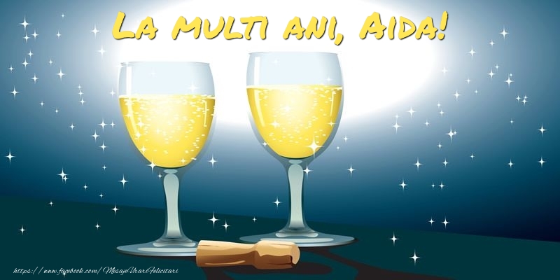 Felicitari de la multi ani - Sampanie | La multi ani, Aida!
