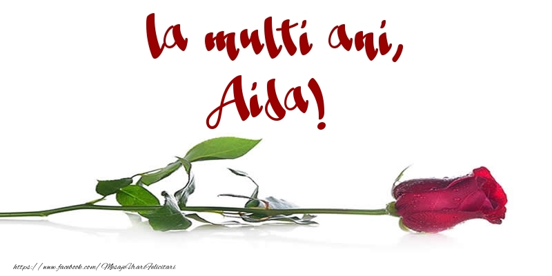 Felicitari de la multi ani - Flori & Trandafiri | La multi ani, Aida!