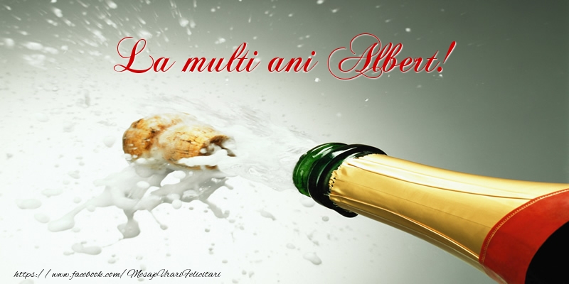 Felicitari de la multi ani - Sampanie | La multi ani Albert!