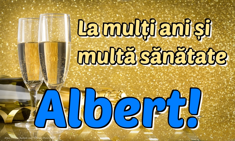 Felicitari de la multi ani - La mulți ani multă sănătate Albert!