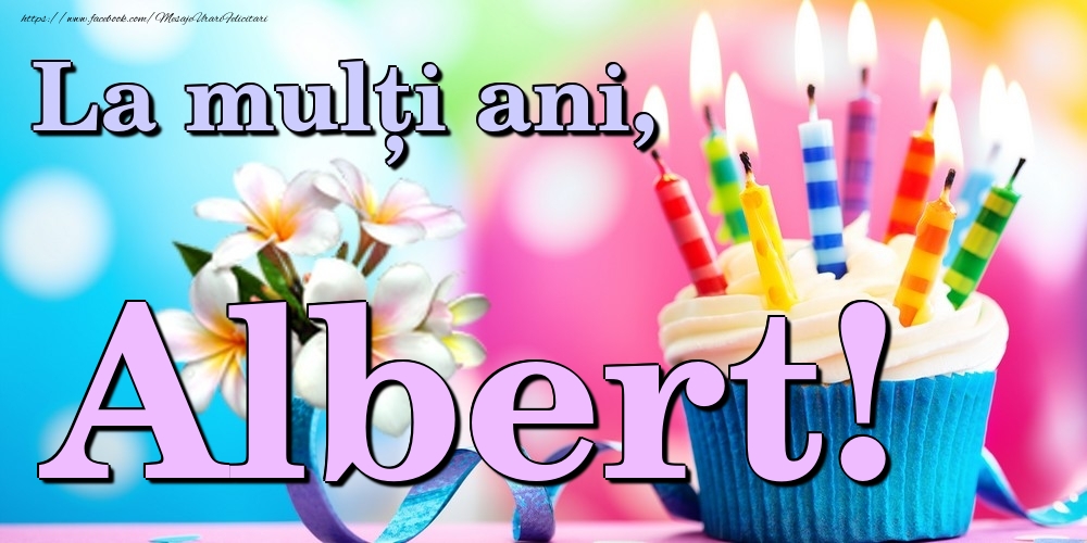 Felicitari de la multi ani - Flori & Tort | La mulți ani, Albert!
