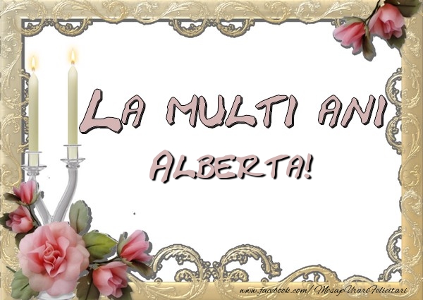 Felicitari de la multi ani - Flori | La multi ani Alberta