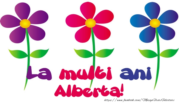 Felicitari de la multi ani - La multi ani Alberta!