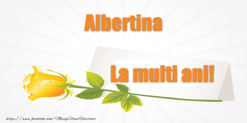 Felicitari de la multi ani - Flori | Pentru Albertina La multi ani!