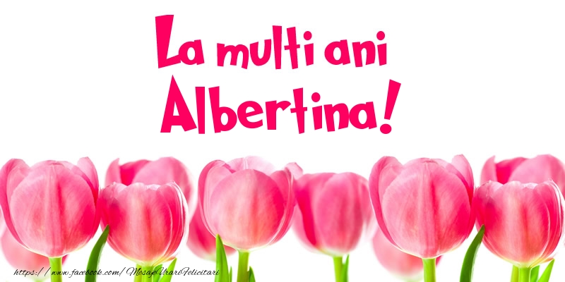 Felicitari de la multi ani - Flori & Lalele | La multi ani Albertina!