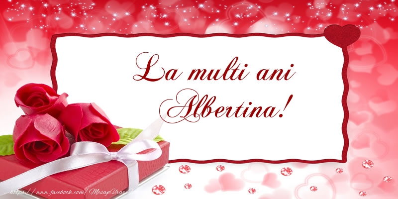 Felicitari de la multi ani - Cadou & Trandafiri | La multi ani Albertina!