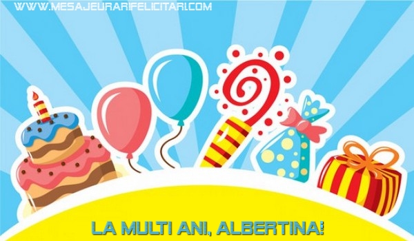 Felicitari de la multi ani - Baloane & Cadou & Tort | La multi ani, Albertina!