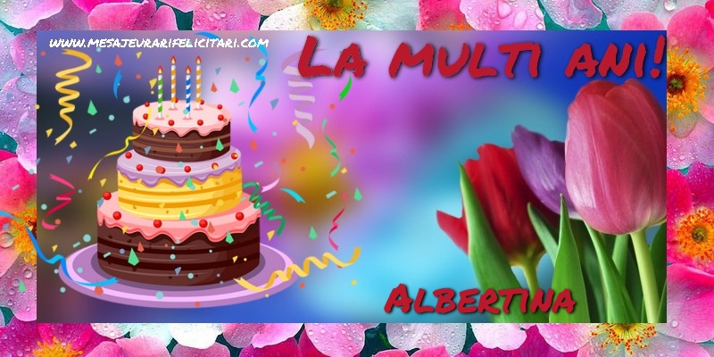 Felicitari de la multi ani - Flori & Tort | La multi ani, Albertina!