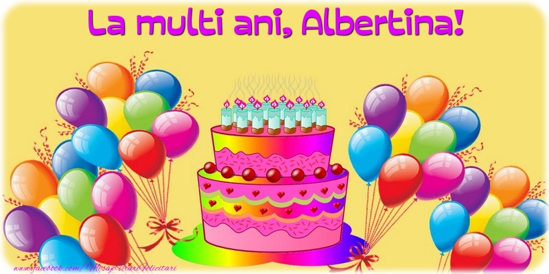 Felicitari de la multi ani - Baloane & Tort | La multi ani, Albertina!