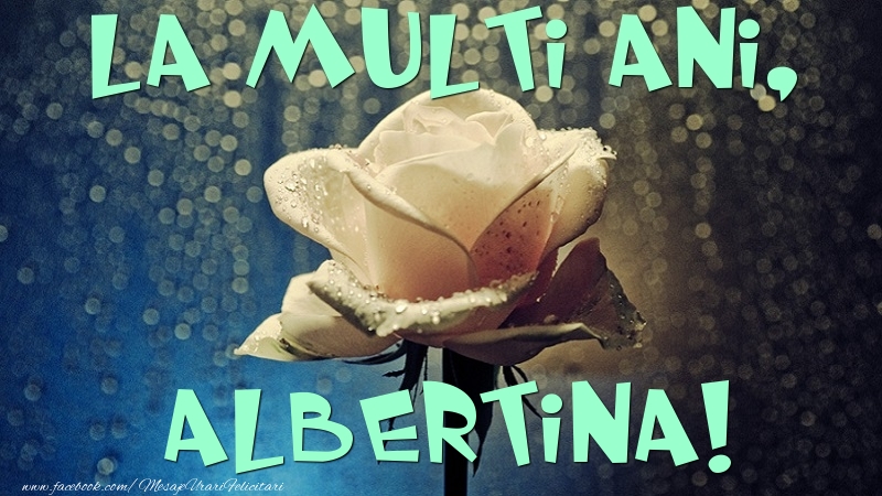 Felicitari de la multi ani - Flori & Trandafiri | La multi ani, Albertina