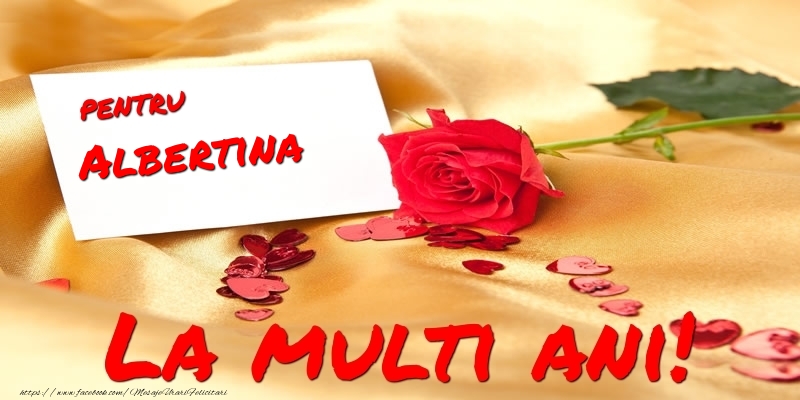 Felicitari de la multi ani - Flori & Trandafiri | Pentru Albertina La multi ani!