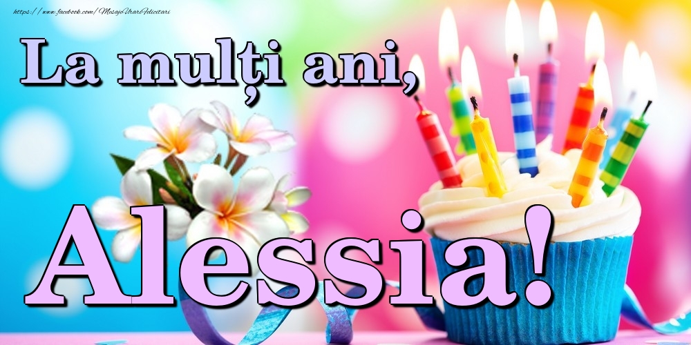 Felicitari de la multi ani - Flori & Tort | La mulți ani, Alessia!