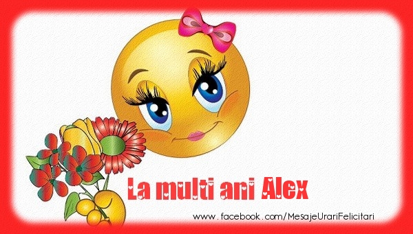 Felicitari de la multi ani - Emoticoane & Flori | La multi ani Alex!