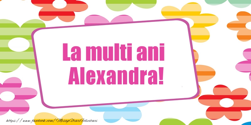 Felicitari de la multi ani - Flori | La multi ani Alexandra!
