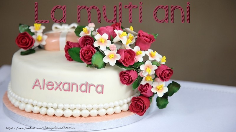 Felicitari de la multi ani - Tort | La multi ani, Alexandra!