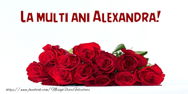 Felicitari de la multi ani - Flori | La multi ani Alexandra!