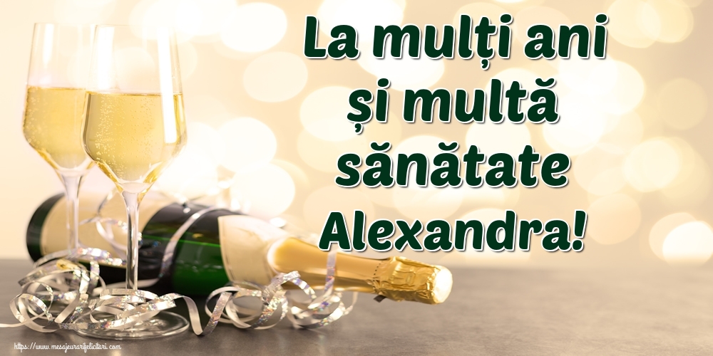 Felicitari de la multi ani - Sampanie | La mulți ani și multă sănătate Alexandra!