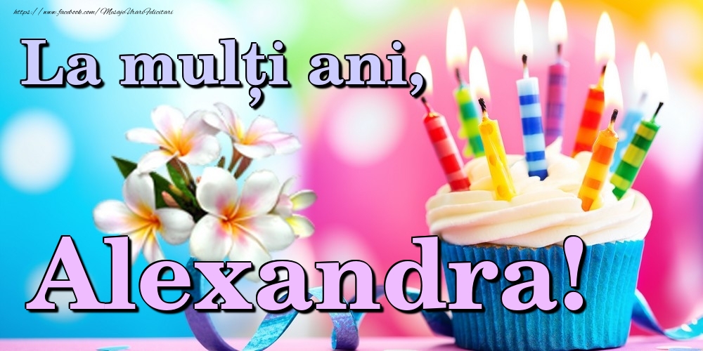 Felicitari de la multi ani - Flori & Tort | La mulți ani, Alexandra!