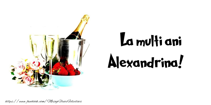 Felicitari de la multi ani - Flori & Sampanie | La multi ani Alexandrina!