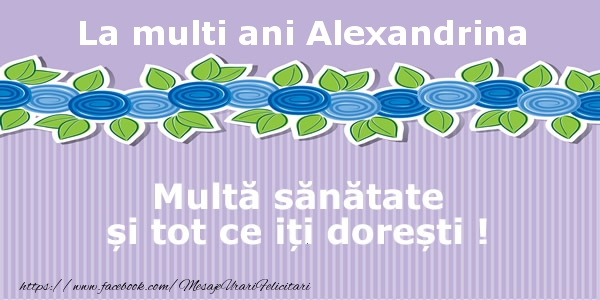 Felicitari de la multi ani - La multi ani Alexandrina Multa sanatate si tot ce iti doresti !