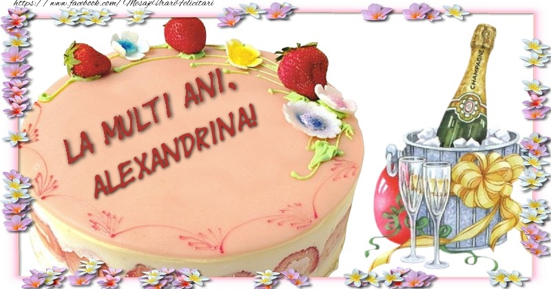 Felicitari de la multi ani - Tort & Sampanie | La multi ani, Alexandrina!