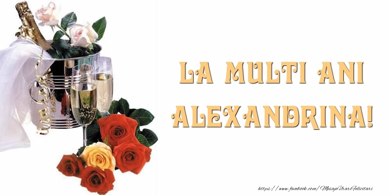 Felicitari de la multi ani - Flori & Sampanie | La multi ani Alexandrina!