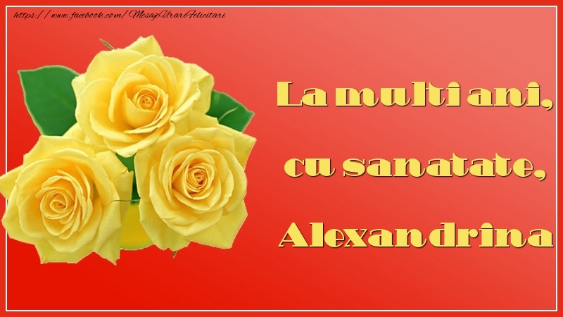 Felicitari de la multi ani - Flori & Trandafiri | La multi ani, cu sanatate, Alexandrina