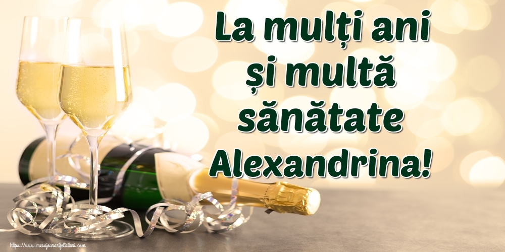Felicitari de la multi ani - Sampanie | La mulți ani și multă sănătate Alexandrina!
