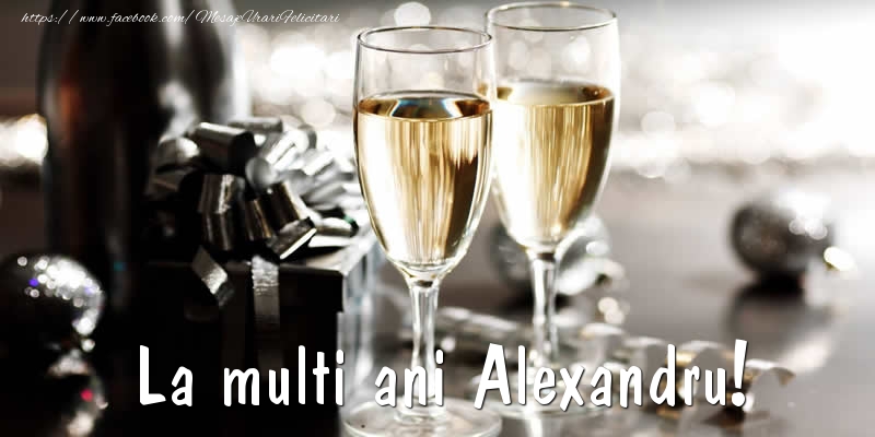 Felicitari de la multi ani - Sampanie | La multi ani Alexandru!