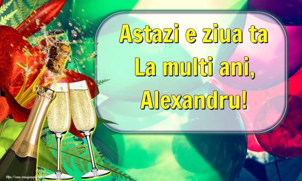 Felicitari de la multi ani - Sampanie | Astazi e ziua ta La multi ani, Alexandru!