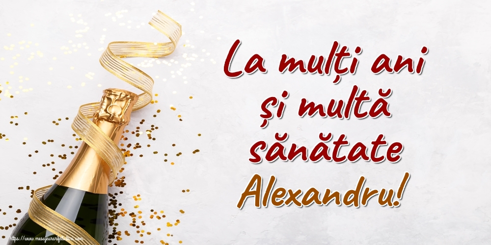 Felicitari de la multi ani - Sampanie | La mulți ani și multă sănătate Alexandru!