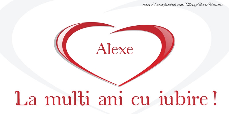 Felicitari de la multi ani - Alexe La multi ani cu iubire!